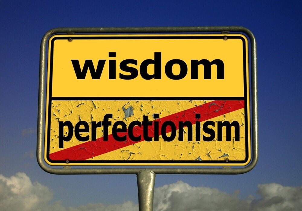 wisdom not perfectionism - stop trying to be perfect