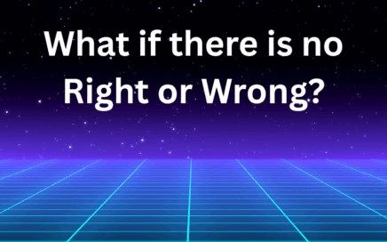 Question saying: What if there is no right or wrong?