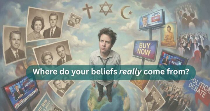 A man surrounded by influences from his life, looking confused, with text overlay saying "Where do your beliefs really come from?"